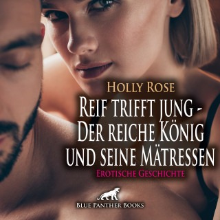Holly Rose: Reif trifft jung - Der reiche König und seine Mätressen | Erotische Geschichte