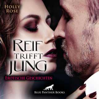 Holly Rose: Reif trifft jung | Erotische Geschichten