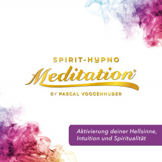 Pascal Voggenhuber: Aktivierung deiner Hellsinne, Intuition und Spiritualität