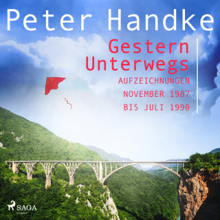 Peter Handke: Gestern Unterwegs. Aufzeichnungen November 1987 bis Juli 1990
