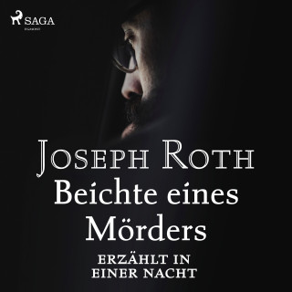 Joseph Roth: Beichte eines Mörders, erzählt in einer Nacht