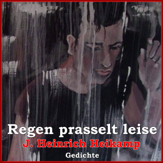 J. Heinrich Heikamp: Regen prasselt leise