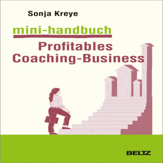 Sonja Kreye: Mini-Handbuch Profitables Coaching Business