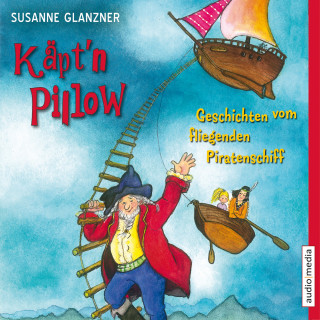 Susanne Glanzner: Käpt'n Pillow - Geschichten vom fliegenden Piratenschiff