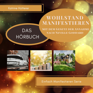 Katrine Hütterer: Wohlstand Manifestieren