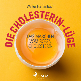 Walter Hartenbach: Die Cholesterin-Lüge - Das Märchen vom bösen Cholesterin