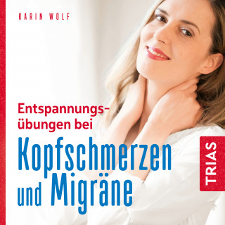 Karin Wolf: Entspannungsübungen bei Kopfschmerzen und Migräne