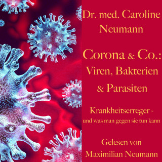 Dr. Caroline Neumann: Dr. Caroline Neumann: Corona & Co.: Viren, Bakterien und Parasiten