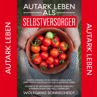 Wolfgang Sonnscheidt: Autark leben als Selbstversorger