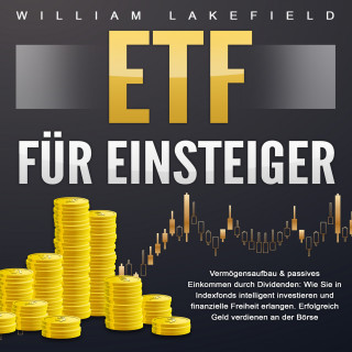 William Lakefield: ETF für Einsteiger - Vermögensaufbau & passives Einkommen durch Dividenden