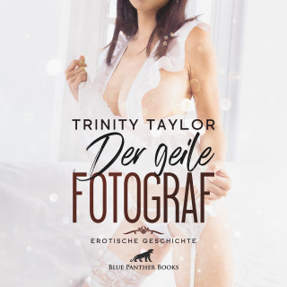 Trinity Taylor: Der geile Fotograf / Erotik Audio Story / Erotisches Hörbuch