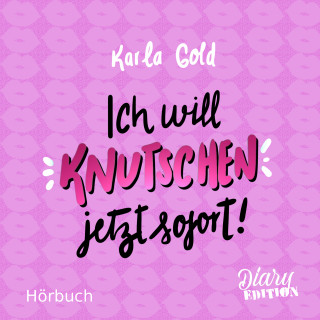 Karla Gold: Ich will KNUTSCHEN, jetzt sofort!