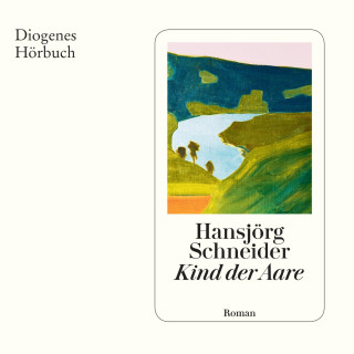 Hansjörg Schneider: Kind der Aare