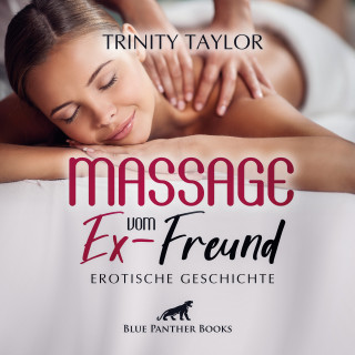 Trinity Taylor: Massage vom Ex-Freund / Erotik Audio Story / Erotisches Hörbuch