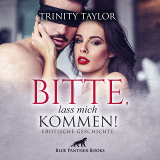 Trinity Taylor: Bitte, lass mich kommen! / Erotische Geschichte