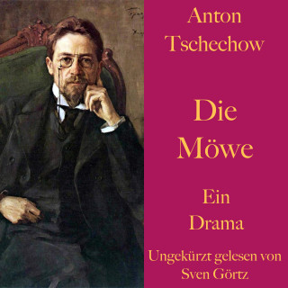 Anton Tschechow: Anton Tschechow: Die Möwe