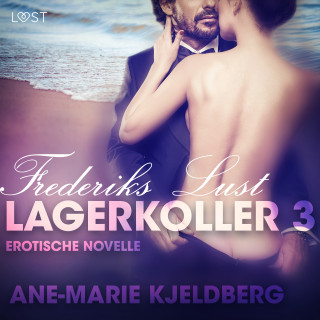 Ane-Marie Kjeldberg: Lagerkoller 3 - Frederiks Lust: Erotische Novelle
