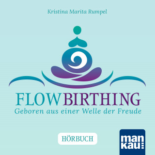 Kristina Marita Rumpel: FlowBirthing. Das Hörbuch