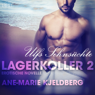 Ane-Marie Kjeldberg: Lagerkoller 2: Ulfs Sehnsüchte - Erotische Novelle