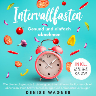 Denise Wagner: Intervallfasten - Gesund und einfach abnehmen