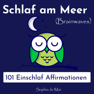 Sophia de Mar: Schlaf am Meer - 101 Einschlaf Affirmationen (Brainwaves)