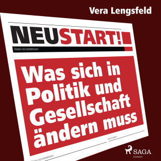 Vera Lengsfeld: Neustart! - Was sich in Politik und Gesellschaft ändern muss