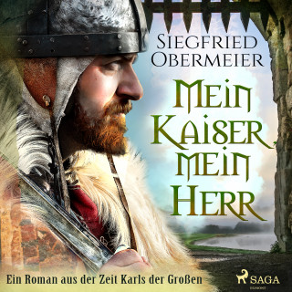 Siegfried Obermeier: Mein Kaiser, mein Herr - Ein Roman aus der Zeit Karls der Großen