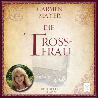 Carmen Mayer: Die Trossfrau