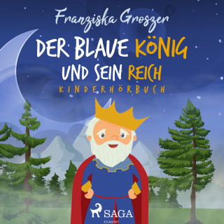 Franziska Groszer: Der blaue König und sein Reich - Kinderhörbuch
