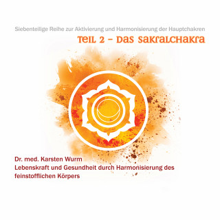 Dr. Karsten Wurm: Teil 2 - Das Sakralchakra