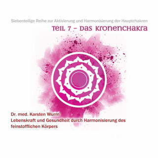 Dr. Karsten Wurm: Teil 7 - Das Kronenchakra