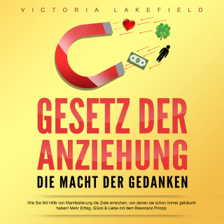 Victoria Lakefield: Gesetz der Anziehung - Die Macht der Gedanken