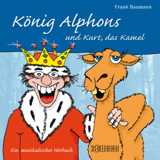 Frank Baumann: König Alphons und Kurt, das Kamel
