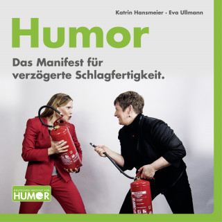 Katrin Hansmeier, Eva Ullmann: Humor. Das Manifest für verzögerte Schlagfertigkeit.