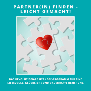 Patrick Lynen: Partner(in) finden - leicht gemacht! Das revolutionäre Hypnose-Programm für eine liebevolle, glückliche und dauerhafte Beziehung