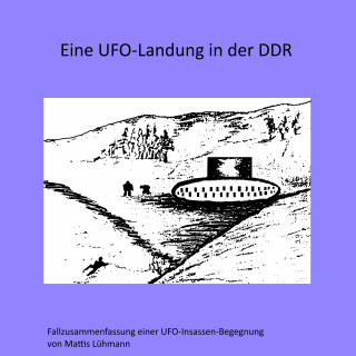 Mattis Lühmann: Eine Ufo-Landung in der Ddr