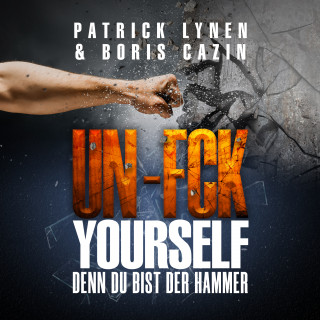 Patrick Lynen, Boris Cazin: UN-FCK YOURSELF: Denn Du bist der Hammer