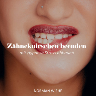 Norman Wiehe: Zähneknirschen beenden