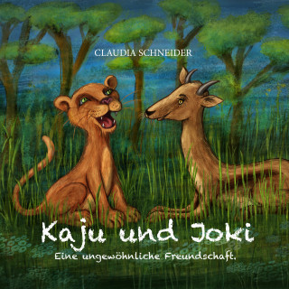 Claudia Schneider: Kaju und Joki - Eine ungewöhnliche Freundschaft