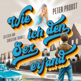 Peter Probst: Wie ich den Sex erfand