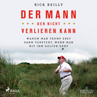 Rick Reilly: Der Mann, der nicht verlieren kann: Warum man Trump erst dann versteht, wenn man mit ihm golfen geht