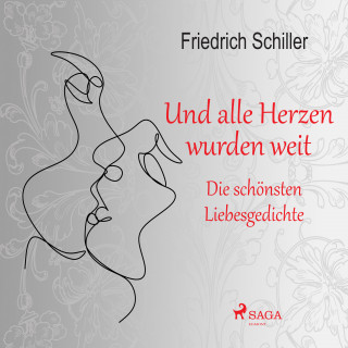 Friedrich Schiller: Und alle Herzen wurden weit. Die schönsten Liebesgedichte