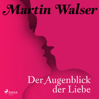 Martin Walser: Der Augenblick der Liebe