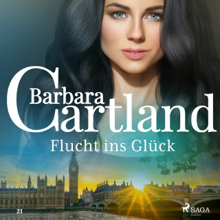 Barbara Cartland: Flucht ins Glück (Die zeitlose Romansammlung von Barbara Cartland 21)