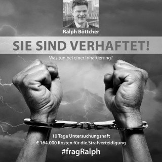 Ralph Böttcher: Sie sind verhaftet!