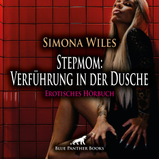 Simona Wiles: Stepmom: Verführung in der Dusche / Erotik Audio Story / Erotisches Hörbuch