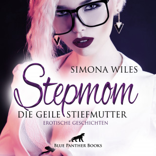 Simona Wiles: Stepmom - die geile Stiefmutter / Erotische Geschichten / Erotik Audio Story / Erotisches Hörbuch