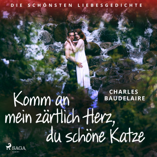 Charles Baudelaire: Komm an mein zärtlich Herz, du schöne Katze. Die schönsten Liebesgedichte