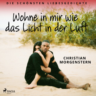 Christian Morgenstern: Wohne in mir wie das Licht in der Luft. Die schönsten Liebesgedichte