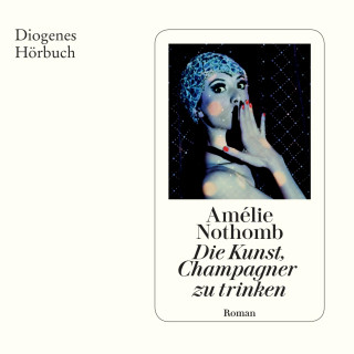 Amélie Nothomb: Die Kunst, Champagner zu trinken